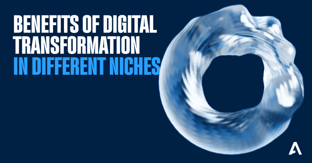 Benefits of Digital Transformation in Different Niches